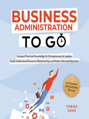 cover image of Business Administration to Go – Compact Practical Knowledge for Entrepreneurs & Leaders